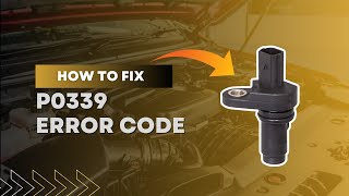 How to Fix P0339 Code: Crankshaft Position Sensor A Circuit Intermittent@FourWheelsEmpire