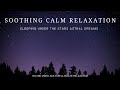 Soothing Calm Astral Dream Relaxation - Falling Stars (Sleeping Under the Stars)