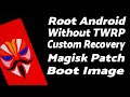 Root Android Without Custom Recovery (TWRP) With Magisk | Magisk Patch Boot Image Manually