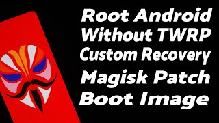 Root Android Without Custom Recovery (TWRP) With Magisk | Magisk Patch Boot Image Manually screenshot 4