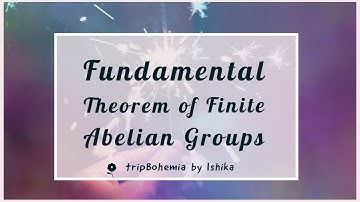Fundamental Theorem of Finite Abelian Groups | Abstract Algebra | Group Theory