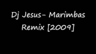 Dj Jesus Marimbas Remix 2009