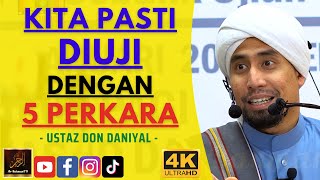 Ustaz Don Daniyal - KITA PASTI DIUJI DENGAN 5 PERKARA