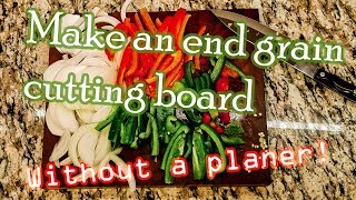 Making an End Grain Cutting Board Without a Planer (Culinary tool)