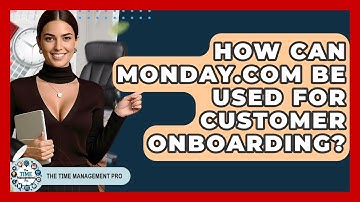 How Can Monday.com Be Used For Customer Onboarding? | The Time Management Pro
