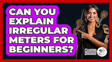 Can You Explain Irregular Meters For Beginners?