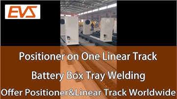 Positioner on One Linear Track | Battery Box Tray Welding | Offer Positioner& Linear Track Worldwide
