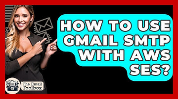 How To Use Gmail SMTP With AWS SES? - TheEmailToolbox.com