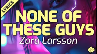 Zara Larsson - None of These Guys [Lyrics]