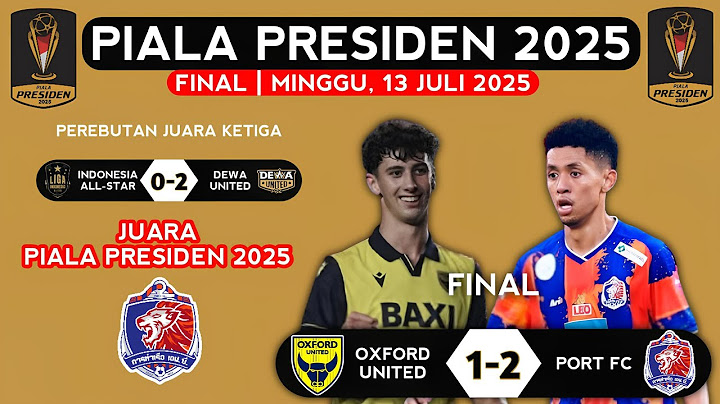 Hasil Final Piala Presiden 2025 Hari Ini Oxford United vs Port FC - Update Terbaru!