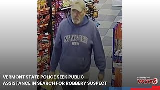 Vermont State Police seek public assistance in search for robbery suspect