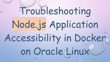 Troubleshooting Node.js Application Accessibility in Docker on Oracle Linux