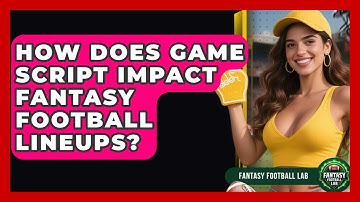 How Does Game Script Impact Fantasy Football Lineups? - Fantasy Football Lab