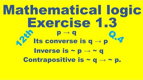 Exercise 1.3/ question no 4/ mathematical logic/ converse, inverse and contraposite/ 12th