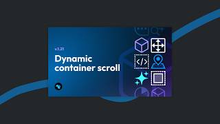 v1.21 Highlight - Dynamic Container Scroll