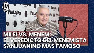Milei vs. Menem: El veredicto del menemista sanjuanino más famoso