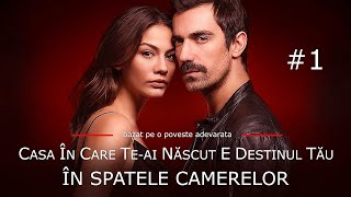 Casa in care te-ai nascut e destinul tau - In spatele camerelor #1