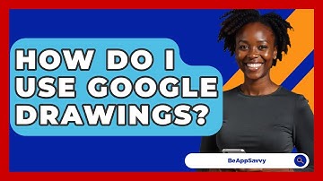How Do I Use Google Drawings? - Be App Savvy