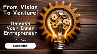 From Vision to Venture: Unleash Your Inner Entrepreneur