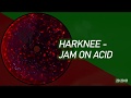 Harknee  jam on acid