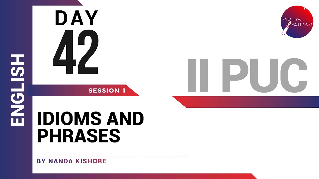 DAY 42 | ENGLISH | II PUC | IDIOMS AND PHRASES | L1