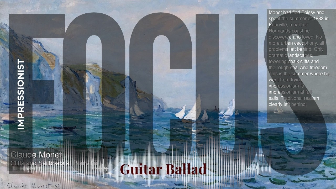 Focus - Guitar Ballad with Impressionist | Monet · Cliffs and Sailboats at Pourville & others
