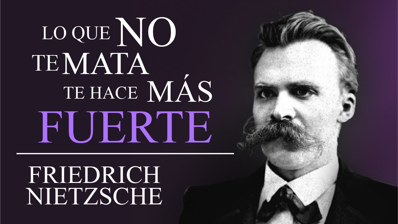 Lo que NO te mata, te hace más FUERTE | Frases de Friedrich Nietzsche