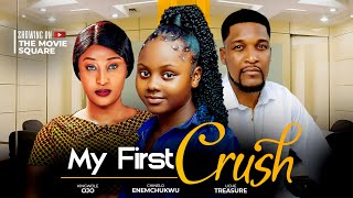 MY FIRST CRUSH ---  UCHE TREASURE (Adakirikiri) , WOLE OJO, CHINELO ENEMCHUKWU