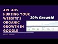 Are Ads Hurting Your Website's Organic Growth in Google?