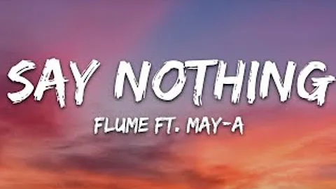 Flume - Say Nothing (Lyrics) feat. MAY-A [ED lyrics]