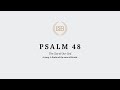 A Reading of Psalm 48 by Scot Chadwick