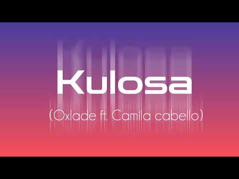 Kulosa song 🪩🪩 oxlade ft. camila cabello 