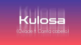 Kulosa song 🪩🪩 oxlade ft. camila cabello 