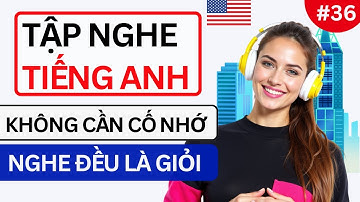 LUYỆN NGHE TIẾNG ANH GIAO TIẾP HẰNG NGÀY - Chỉ Cần Nghe Mỗi Ngày Chắc Chắn Sẽ Giỏi - Phần 36