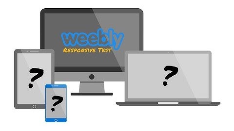 How To Tell If Your Weebly Theme Is Responsive