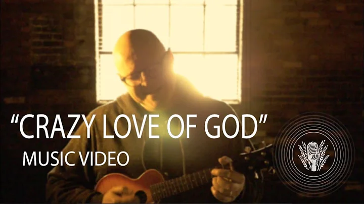 "Crazy Love of God" Music Video (feat. Scott MacLe...