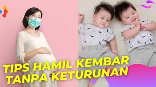 TIPS HAMIL KEMBAR TANPA KETURUNAN: 13 cara mendapatkan anak kembar alami tanpa garis keturunan