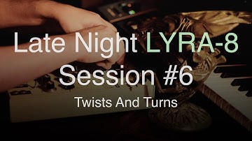 Late Night LYRA-8 Session #6: Twists And Turns - 4K