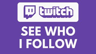 How To See Who I Follow On Twitch