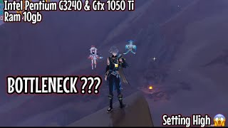 Intel Pentium G3240 & Gtx 1050 Ti Genshin Impact Setting High BOTTLENECK???