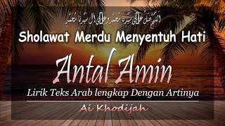 Lirik Sholawat Antal Amin Cover by Ai khodijah - Lirik Arab, Latin & Terjemahan