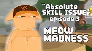 Absolute SKILL ISSUE | Episode 3 | [TAG] Meow Madness ROBLOX