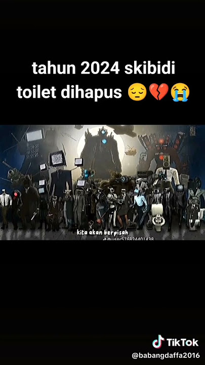 tahun 2024 skibidi toilet dihapus