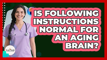Is Following Instructions Normal For An Aging Brain?