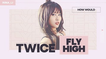 How Would TWICE sing - Fly high (Dreamcatcher) (Line Distribution) 트와이스 // Requested