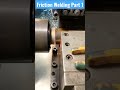 Friction Welding | How It Works Part 1 |