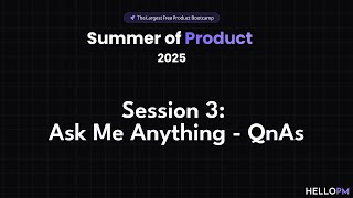 S3 - AMA - Summer of Product Sessions - HELLOPM