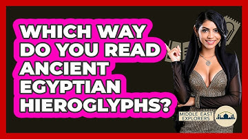 Which Way Do You Read Ancient Egyptian Hieroglyphs? - Middle East Explorers