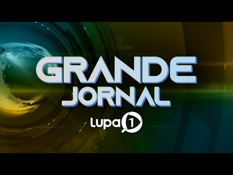 GRANDE JORNAL LUPA 26 DE JULHO DE 2024