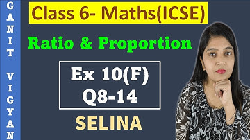 Ratio and Proportion | ICSE class 6 mathematics | Chapter 10 | Exercise 10 (F) | Q 8-14 | Selina